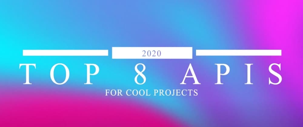 8 Interesting APIs for your next project